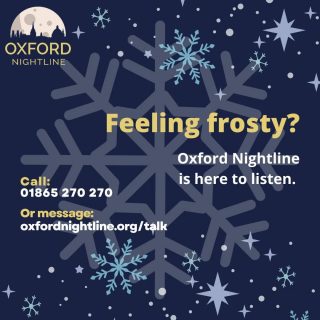 Nightline volunteers are anonymous and all callers remain anonymous. It's your choice alone what you want to share with us - we want to make sure you feel safe to talk about anything at all! ❄️

🕗 8pm - 8am, throughout term time.
📞 Call us at: 01865 270270
💬 Or start a chat: oxfordnightline.org/talk

Here for you. Here to listen.