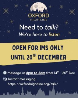 Nightline is open instant messaging (IM) only 8pm-2am until December 20th! ❤️

Back IM and phone 8pm-8am on January 11th 2026.

Anything that's on your mind – we'll listen ❄️

💬 start a chat: oxfordnightline.org/talk

Here for you. Here to listen.