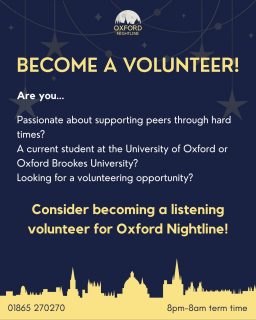 We’re looking for new volunteers for our upcoming training cycle! If you’re passionate about providing students a non-judgemental listening ear, consider becoming a listening volunteer for Nightline! Training takes place over 3 days: either Saturdays of 9th, 16th, and 23rd May or Sundays of 10th, 17th, and 24th May.

Sign up using the link in our bio, and don’t hesitate to email us at training@oxfordnightline.org if you have any questions!

Oxford Nightline is an anonymous and confidential listening, support and information service run for and by students of Oxford Brookes University and the University of Oxford. We aim to provide every student in Oxford with the opportunity to talk to someone in confidence and without judgment.

#oxfordnightline #oxford #oxforduniversity #oxfordbrookes