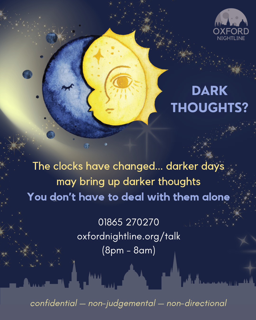 Here for you. Here to listen.
π 8pm - 8am, throughout term time.
π Call us at: 01865 270270
π¬ Or start a chat: oxfordnightline.org/talk/
Oxford Nightline is a non-judgemental listening service for Oxford Brookes and Oxford University students - give us a ring or send us an instant message!
