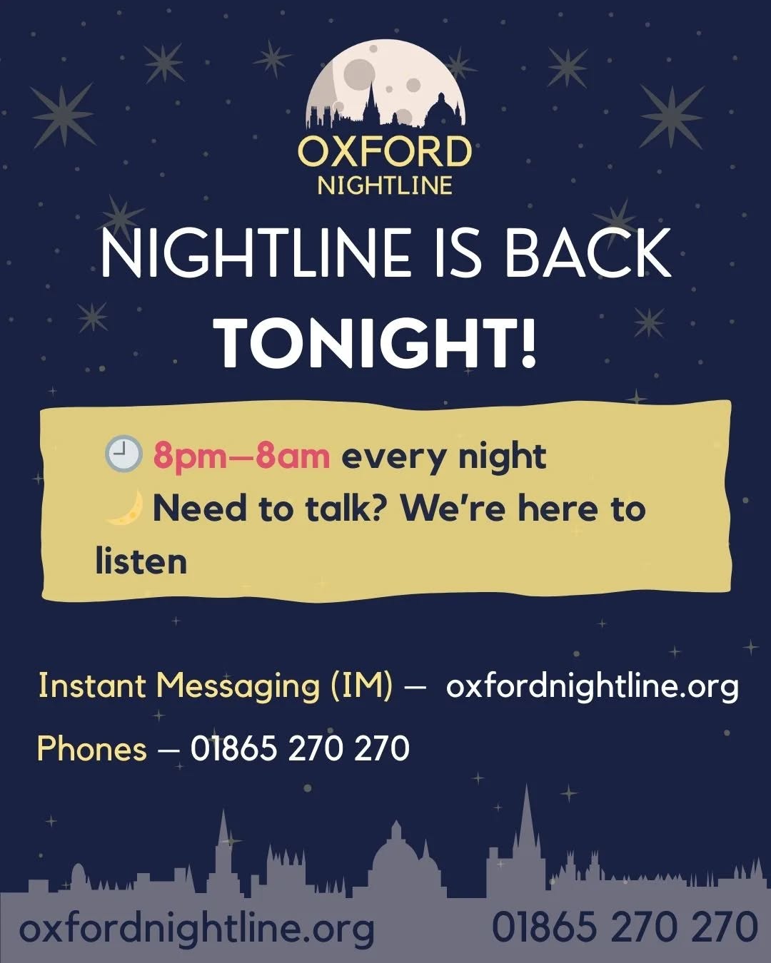 Nightline is open for the term! 

You can talk to us about anything at all - we are here every night, all night 🩷

🕗 8pm - 8am, throughout term time.
📞 Call us at: 01865 270270
💬 Or start a chat: oxfordnightline.org/talk

Here for you. Here to listen.